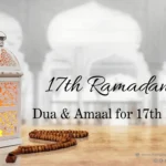 Ramadan 17th Day Dua & Amaal for 17th Eve