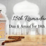 Ramadan 18th Day Dua & Amaal for 18Eve