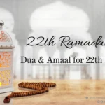 Ramadan 22nd Day Dua & Amaal for 22nd Eve
