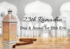 Ramadan 23rd Day Dua & Amaal for 23rd Eve