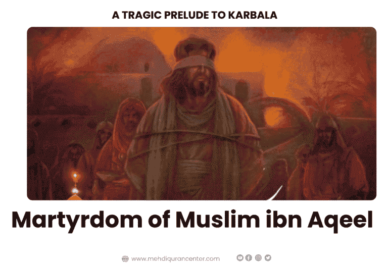 Martyrdom of Muslim ibn Aqeel - A Tragic Prelude to Karbala
